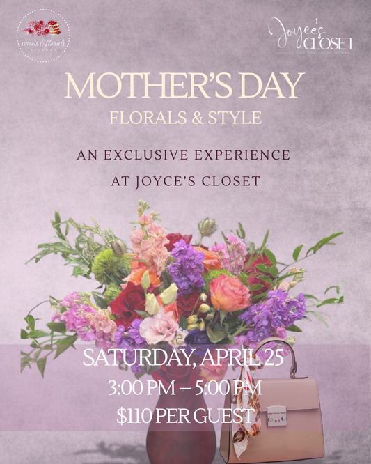 Mother’s Day Floral & Style Event - Saturday April 25th